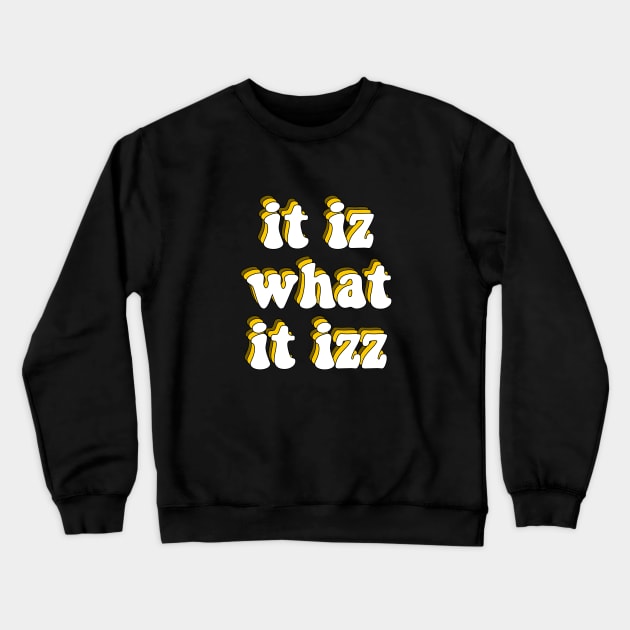 it iz what it izz Crewneck Sweatshirt by squat680